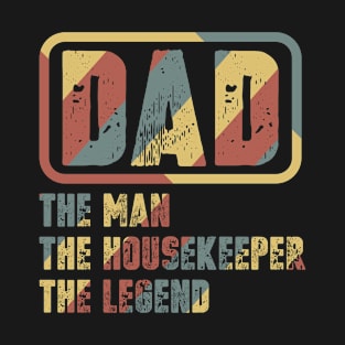 Dad - The Man, The Housekeeper, The Legend T-Shirt