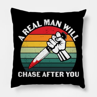 A Real Man Will Chase After You Pillow