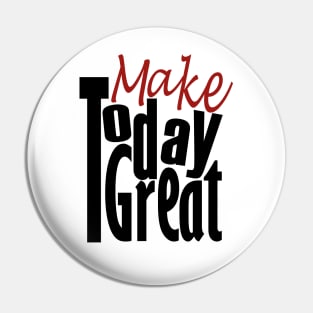 Make Today Good Pin