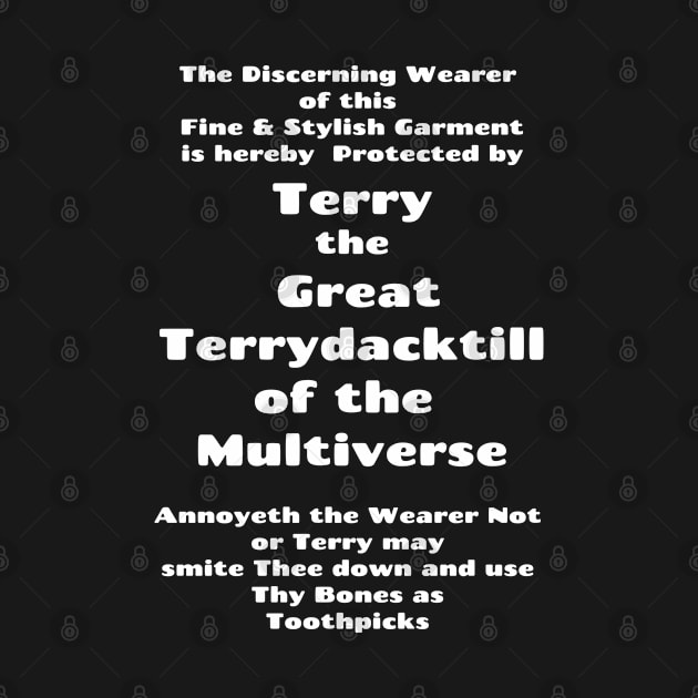 Protected by Terry the Great Terrydacktill of the Multiverse White on Black by Heatherian