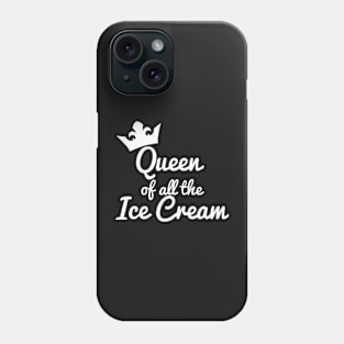 Queen of all the Ice Cream Phone Case