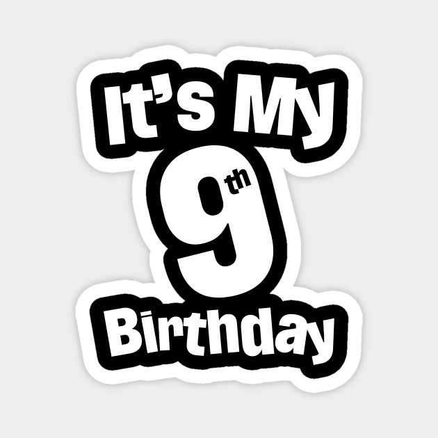 It's My 9th Birthday 9 Year Old Birthday - Its My 9th Birthday - Magnet ...