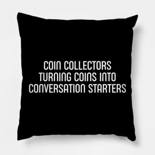 Coin Collectors Turning Coins into Conversation Starters Pillow