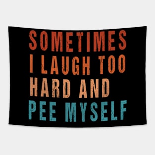 Sometimes I Laugh Too Hard And Pee Myself Funny Meme Tapestry