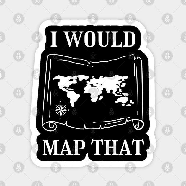 I Would Map That | Cartography | Land Surveyor Magnet by WaBastian