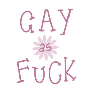 GAY AS FUCK T-Shirt