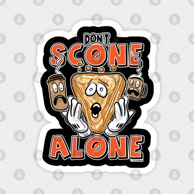 Don't Scone Alone at Home Magnet by eShirtLabs