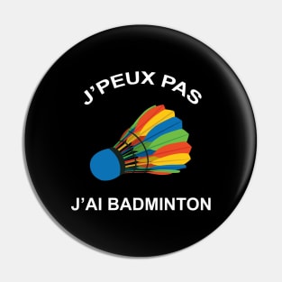 JE PEUX PAS J AI BADMINTON Pin