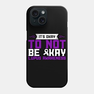 Lupus Awareness It's Okay To Not Be Okay Phone Case