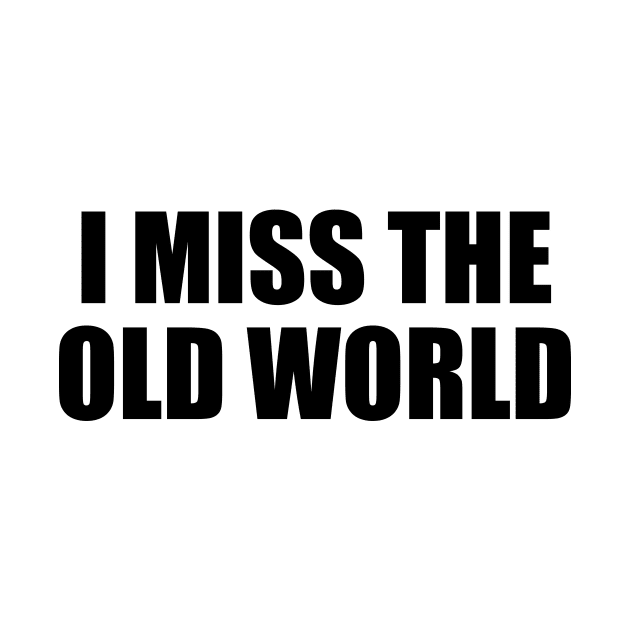 I miss the old world by BL4CK&WH1TE 