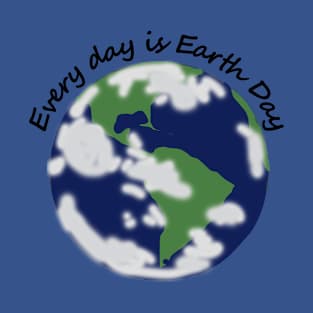 Every Day is Earth Day T-Shirt