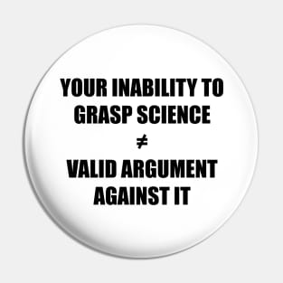 Your inability to grasp science is not a valid argument against it black Pin