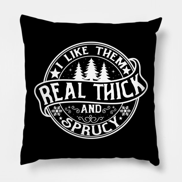 I Like Them Real Thick and Sprucy Pillow by mcoshop