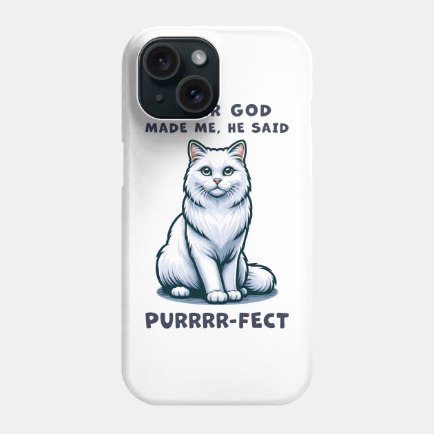 White Long Hair cat funny graphic t-shirt of cat saying "After God made me, he said Purrrr-fect." Phone Case by Cat In Orbit ®