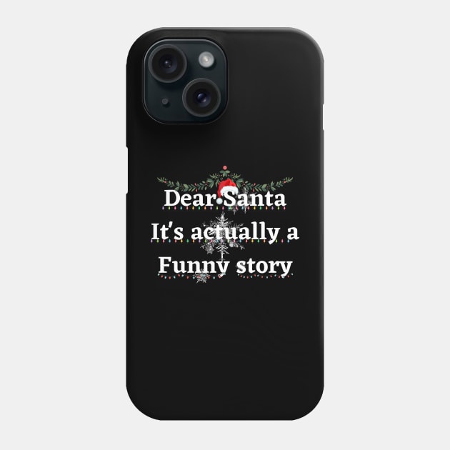 Dear Santa it's actually a funny story shirt holiday gift stickers Phone Case by El Rey 