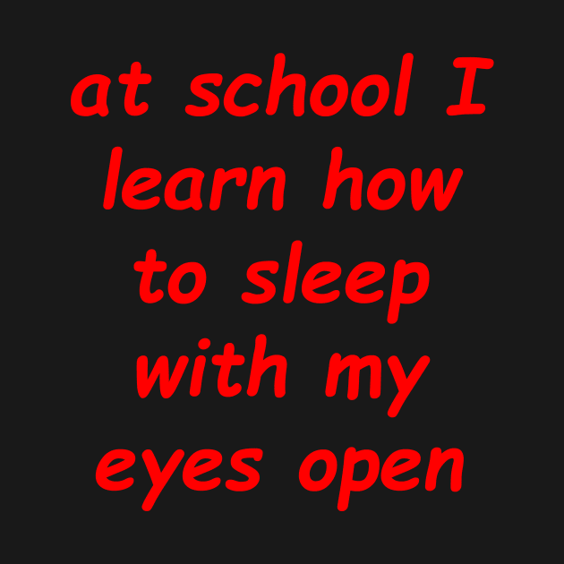 at school i lern how to sleep with my eyes open by Mihajr