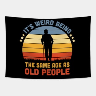 It's Weird Being The Same Age As Old People Tapestry