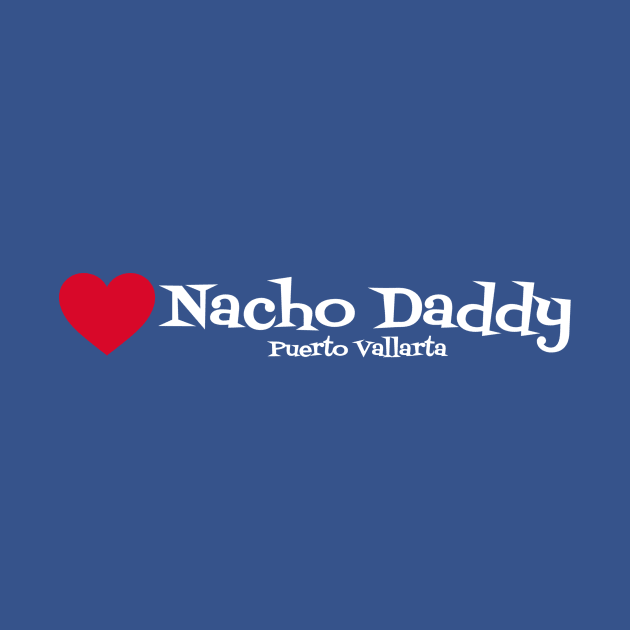 Heart Nacho Daddy by Nacho Daddy by Nacho Mama