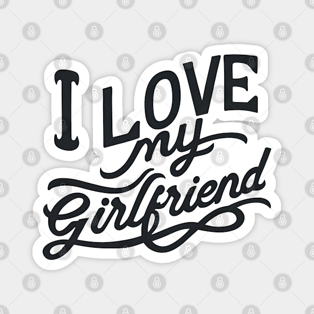 I love my girlfriend Magnet by NomiCrafts