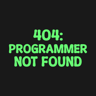 404: Programmer Not Found Programming T-Shirt