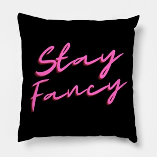 Stay Fancy Pillow