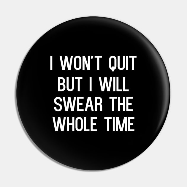 I won't quit but i will swear the whole time Pin by kapotka