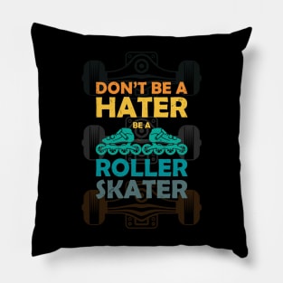 Don,t be a hater be a roller skater Pillow