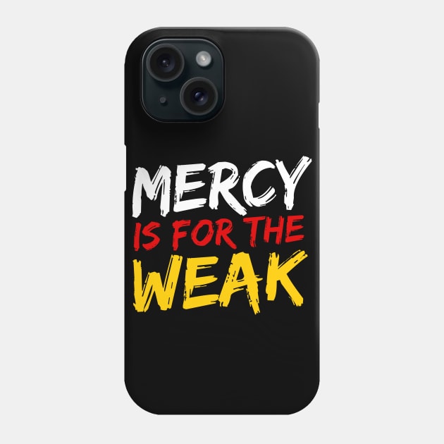 Mercy Is For The Weak Phone Case by deanbeckton