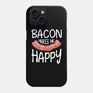 Bacon Makes Me Happy Phone Case