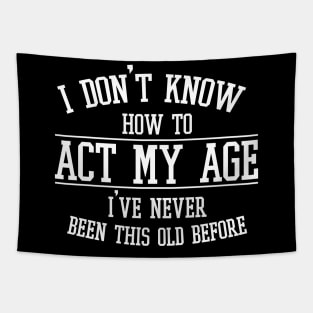 Funny Old People Sayings, I Don't Know How To Act My Age Tapestry