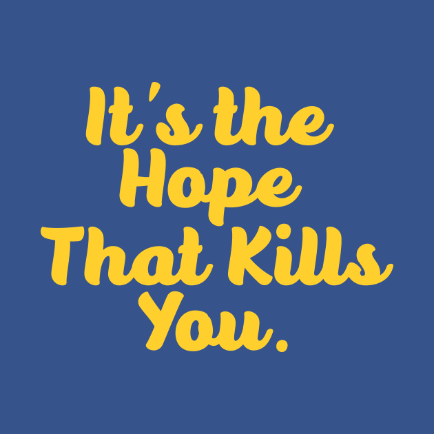 It's the hope that kills you by RussellTateDotCom