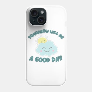 Tomorrow will be a good day Phone Case