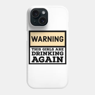 Warning the girls are drinking again Phone Case