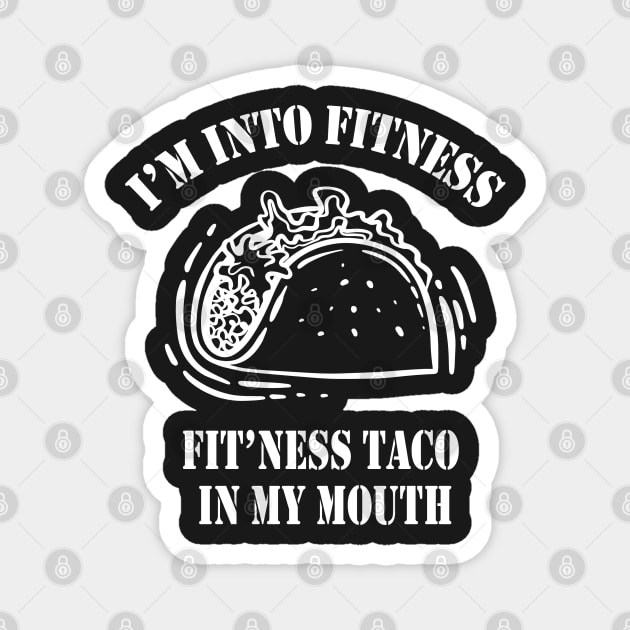 I'm Into Fitness, Fit'ness Taco In My Mouth,Mens Fitness Taco Funny T Shirt Humorous Gym Graphic Novelty Sarcastic Tee Guys Magnet by Islanr
