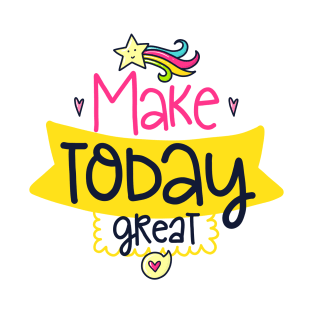 make today great T-Shirt