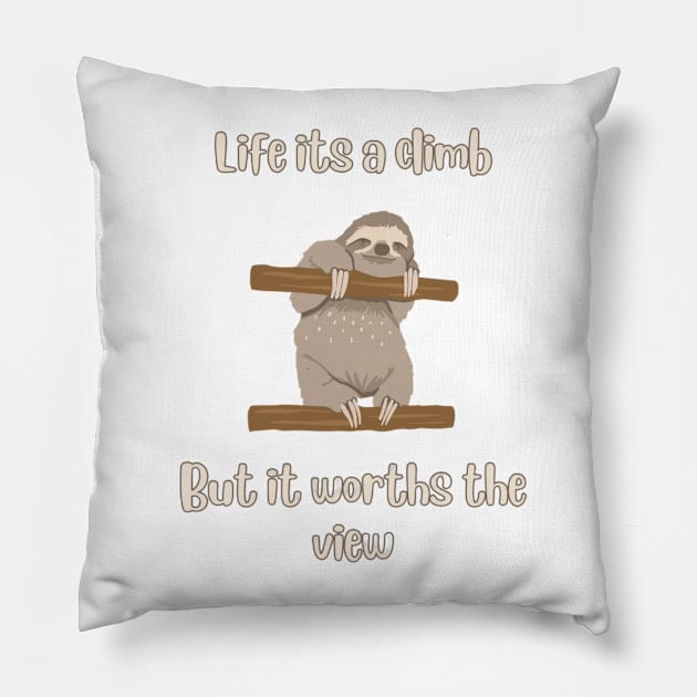 Life its a climb, but it worths the view-Sloth t-shirt Pillow by L3GENDS