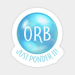 orb - just ponder it! Magnet