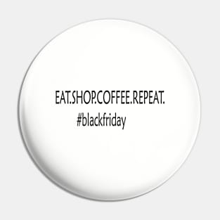 EAT. SHOP. COFFEE. REPEAT #blackfriday Pin