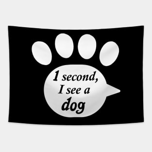 "One Second, I See a Dog" Paw Text Tapestry