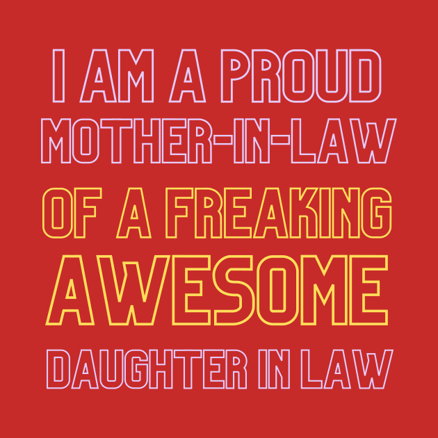 I Am A Proud Mother-In-Law Of A Freaking Awesome Daughter In Law Shirt by BalmyBell