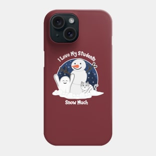 I Love My Students Snow Much design about Snow Day Phone Case