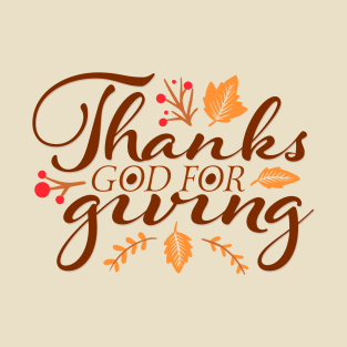 Thanks God For Giving Happy Thanksgiving Day Family Present T-Shirt