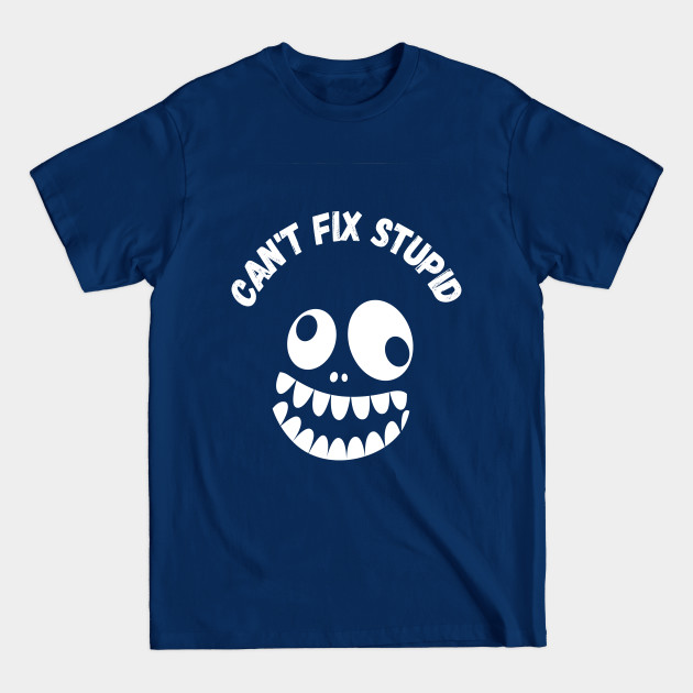 Disover You Can't Fix Stupid - Funny Face - T-Shirt