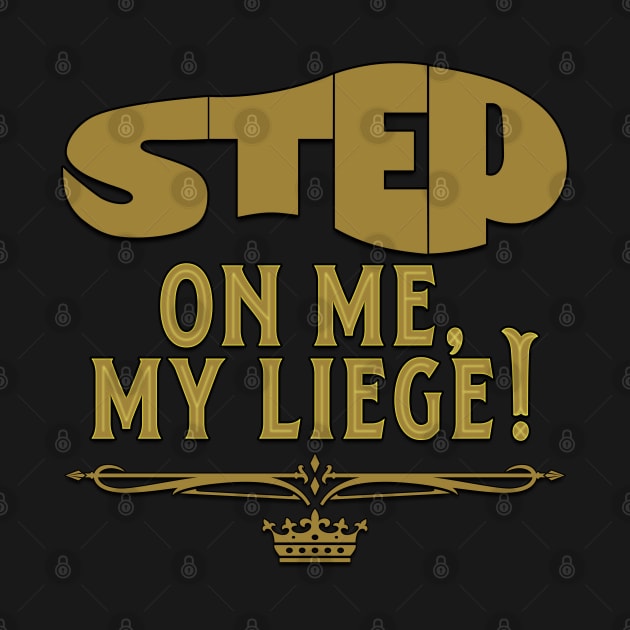 Step On Me, My Liege! (Gold) by DraconicVerses