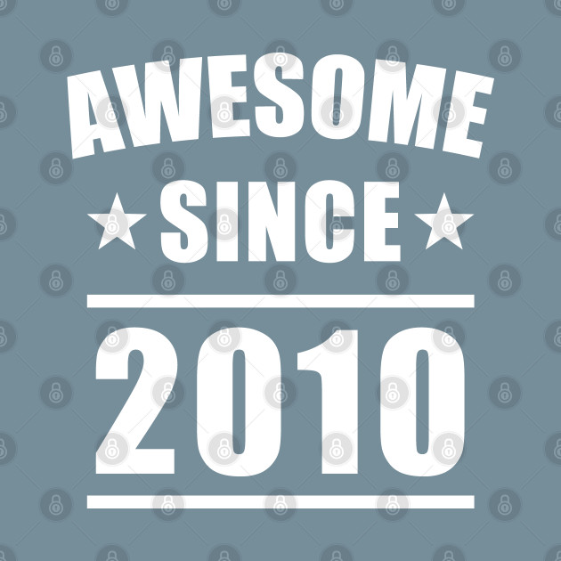 Discover Awesome Since 2010 - Awesome Since 2010 - T-Shirt