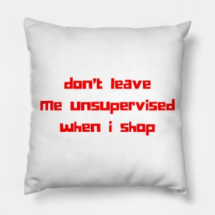 Don't Leave Me Unsupervised When I Shop. Funny Gift For Those That Love To Shop. Gift for Christmas. Red Pillow