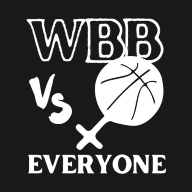 WBB vs Everyone - Show Your Support for Women's Basketball by eldridgejacqueline