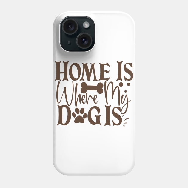 Home is where my dog is Phone Case by P-ashion Tee