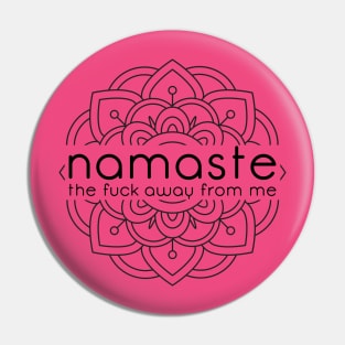 Namaste The F Away From Me Pin
