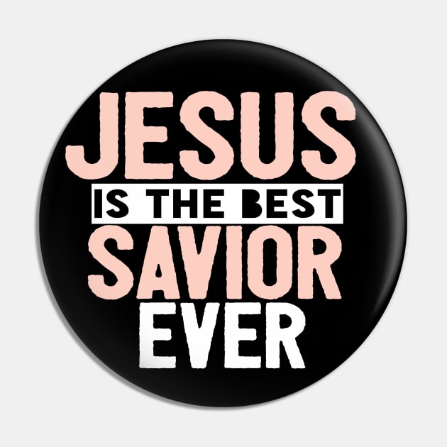 Jesus Is The Best Savior Ever Religious Christian Pin by Happy - Design